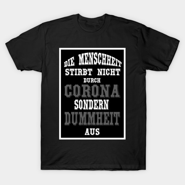 Die Menschheit stirbt nicht durch Corona sondern durch Dummheit aus T-Shirt by MyRedBlack